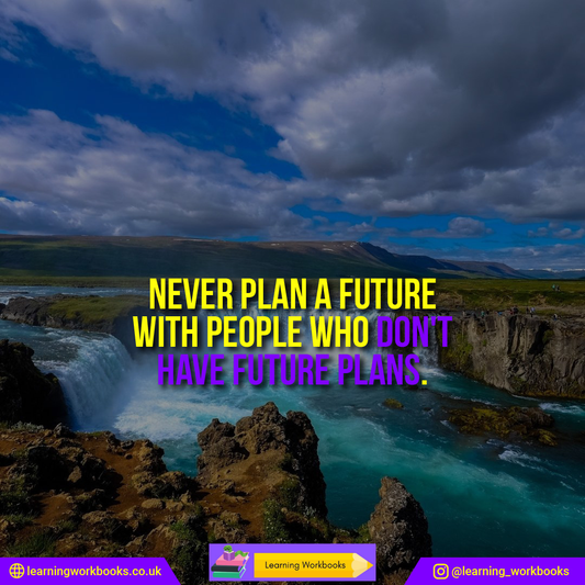 Never Plan a Future With People Who Don't Have Future Plans