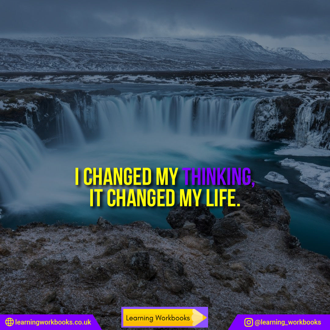 I changed my thinking. It changed my life. 