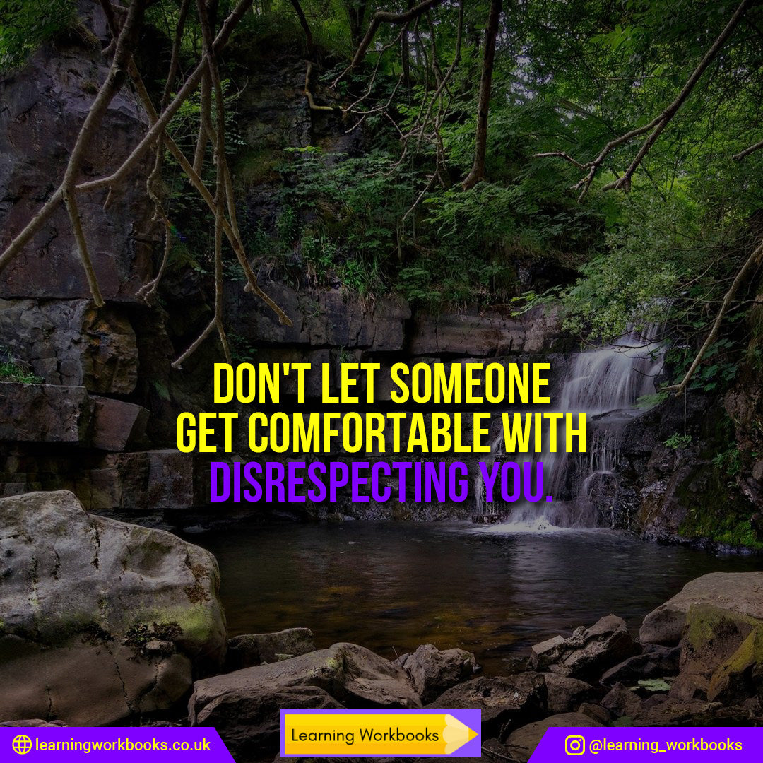 Don't let someone get comfortable with disrespecting you.