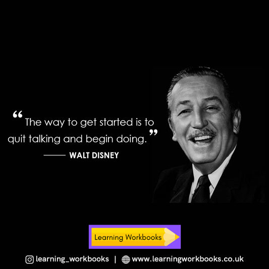 "The way to get started is to quit talking and begin doing." Walt Disney