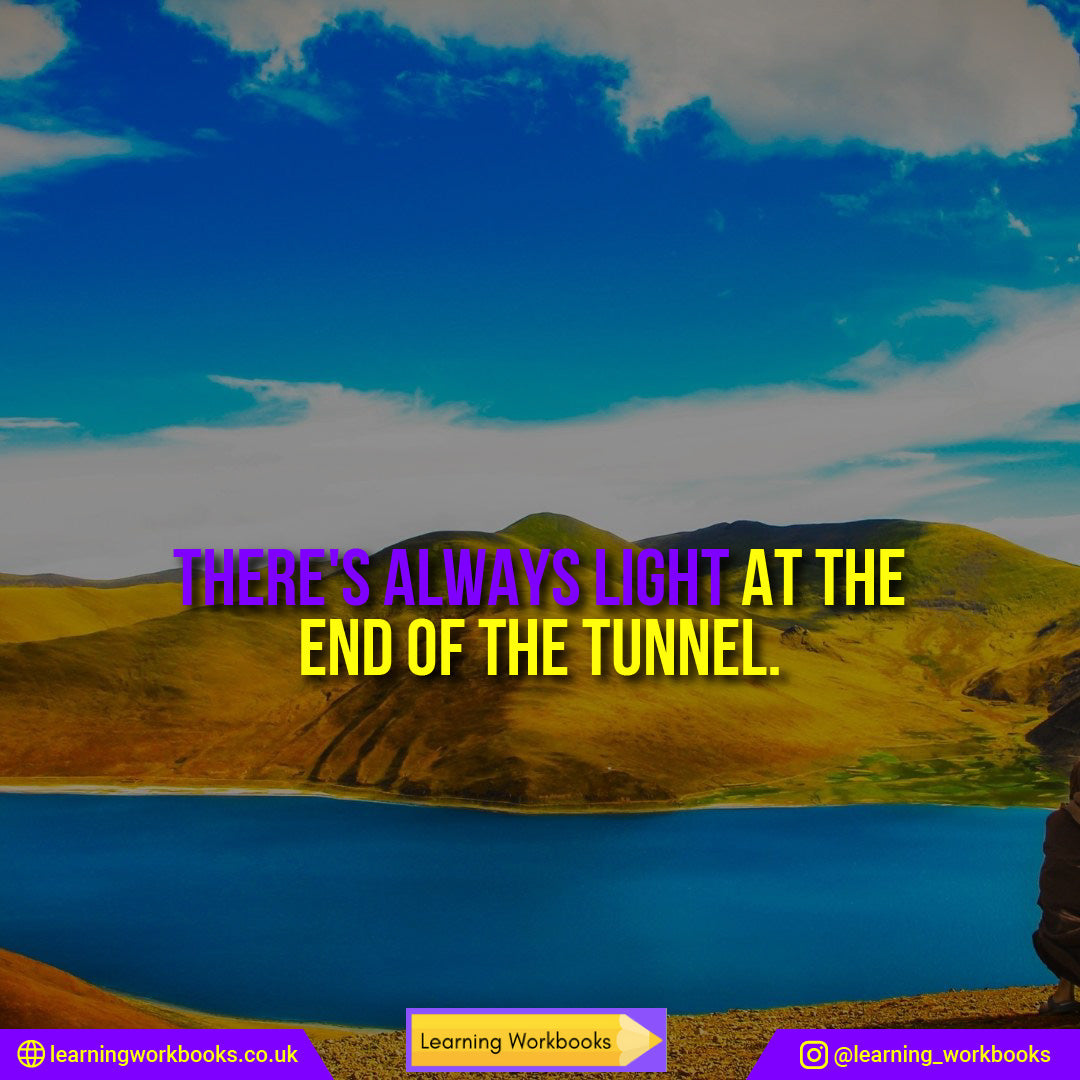 There is Always Light at the End of the Tunnel