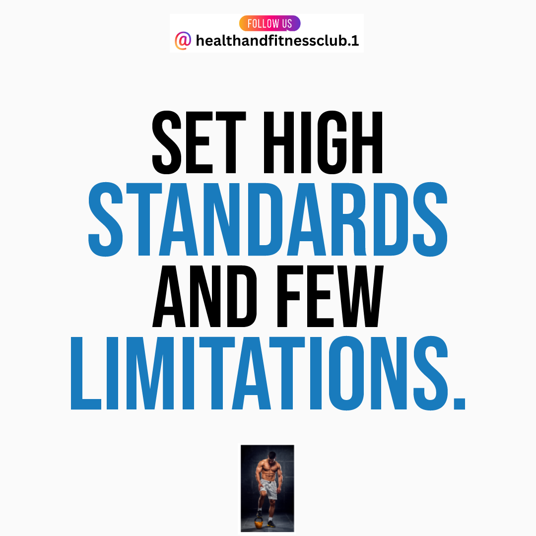 Set high standards and few limitations