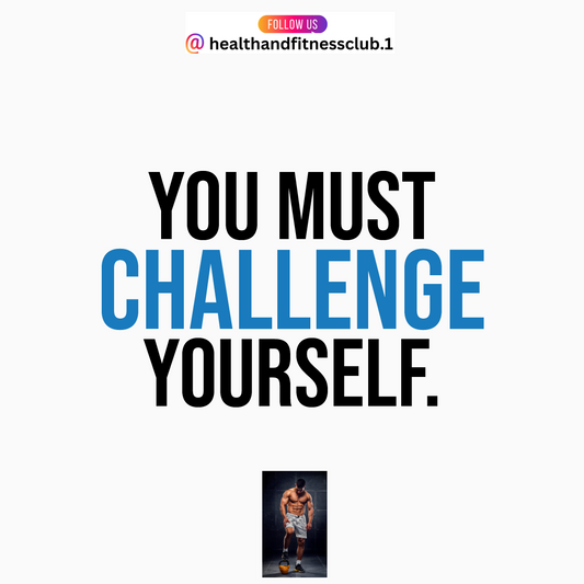 You Must Challenge Yourself