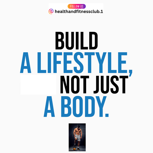 Build a Lifestyle, Not Just a Body