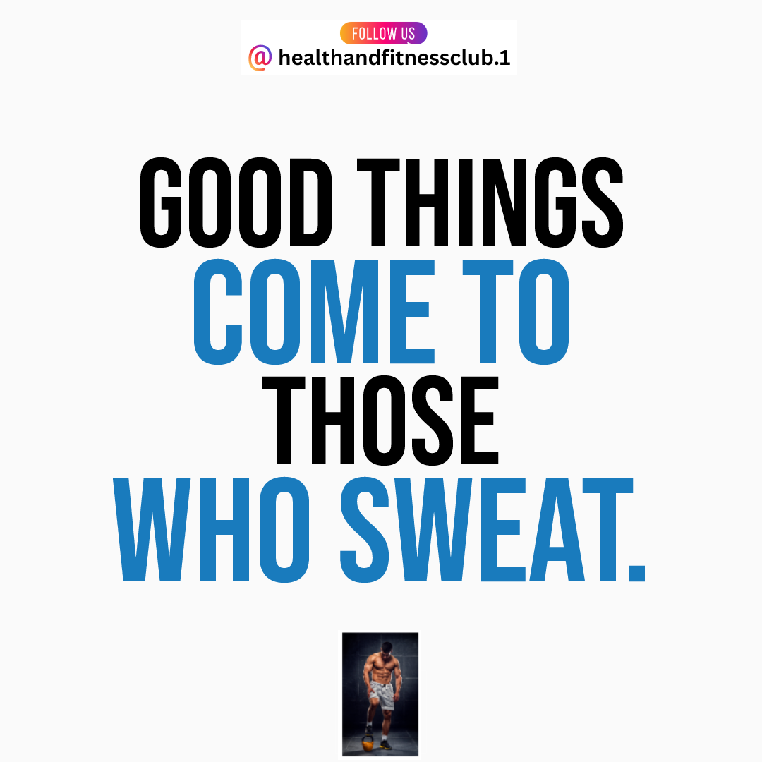 Good things come to those who sweat