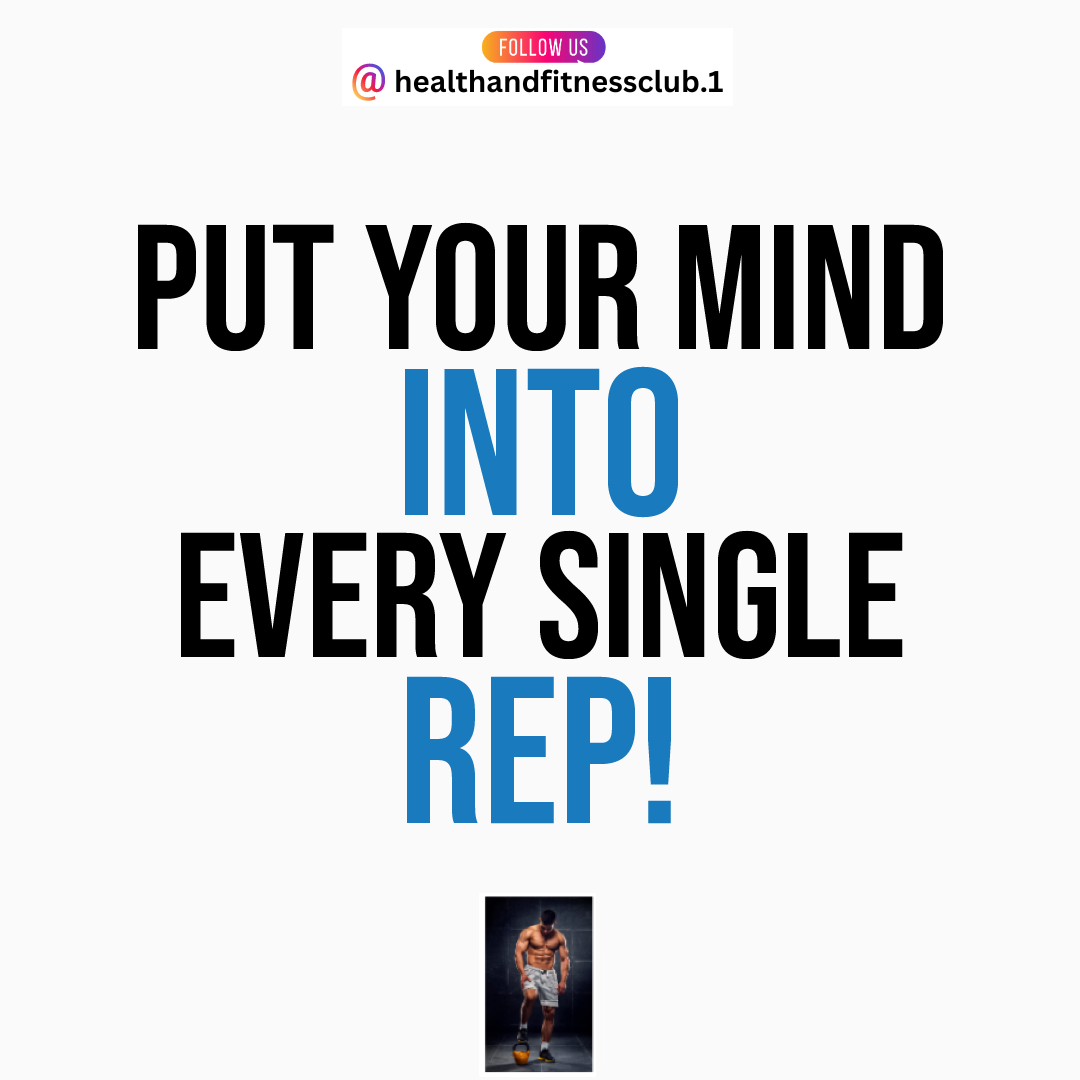 Put your mind into every single rep!