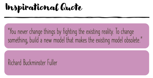 Welcome to My Blog - My Interpretation of My First Favourite Quote by Buckminster Fuller
