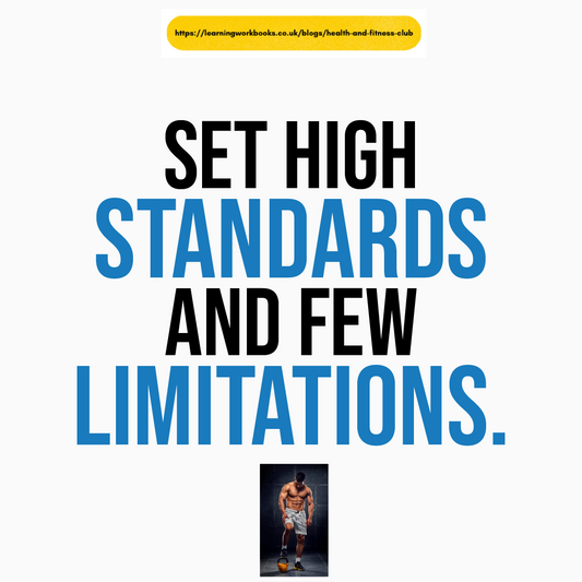 Set High Standards and Few Limitations For Your Health and Fitness Journey