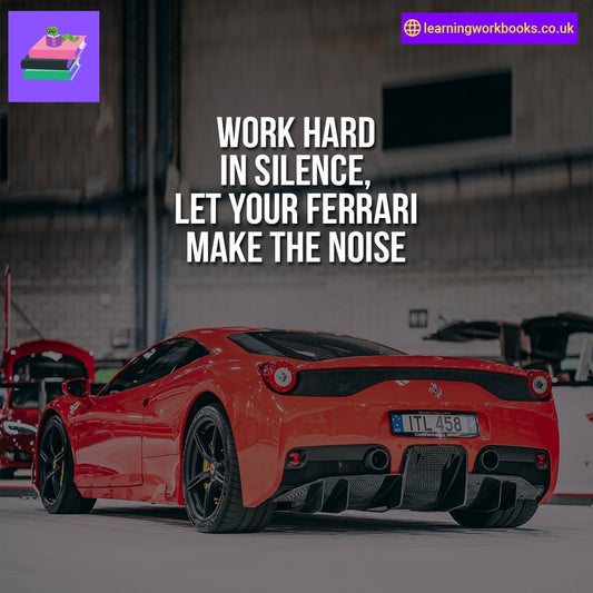 Work Hard in Silence, Let Your Ferrari Make the Noise
