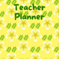 Yellow Flowers with Small Green Leaves Teacher Planner