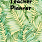 Tropical Green Leaves Teacher Planner