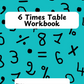 6 Times Table Workbook (downloadable digital product)