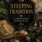 Steeping Tradition: A Comprehensive History of Tea (downloadable digital product)